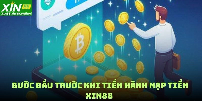 Bước đầu trước khi tiến hành nạp tiền XIN88 