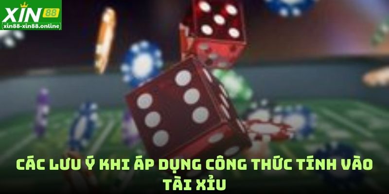 Các lưu ý khi áp dụng công thức tính vào tài xỉu