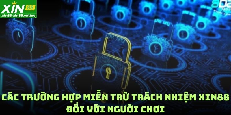 Các trường hợp miễn trừ trách nhiệm XIN88 đối với người chơi