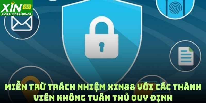 Miễn trừ trách nhiệm XIN88 với các thành viên không tuân thủ quy định
