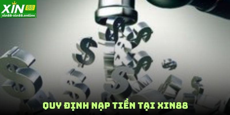 Quy định nạp tiền tại XIN88