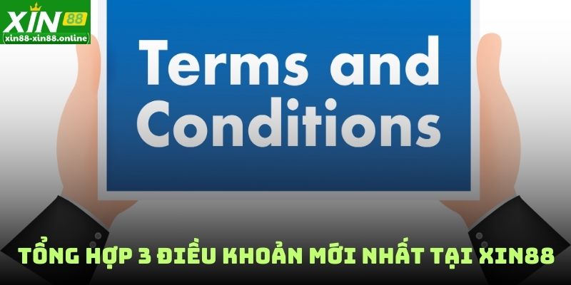 Tổng hợp 3 điều khoản mới nhất tại XIN88
