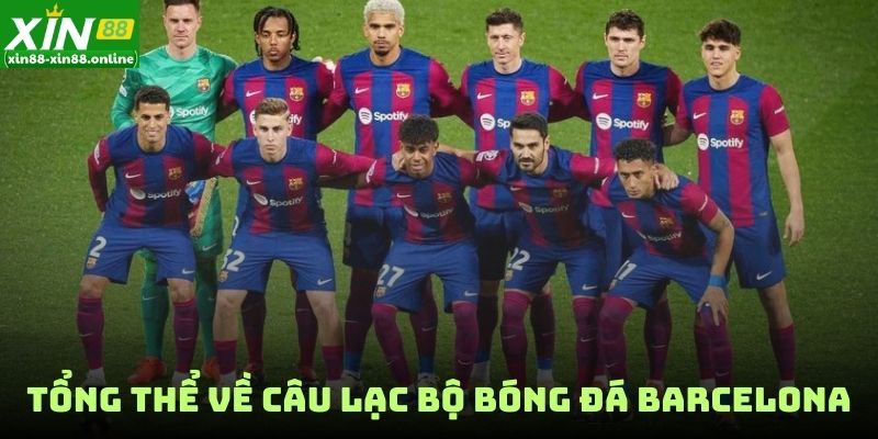 Tổng thể về câu lạc bộ bóng đá Barcelona